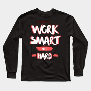 Work smart not hard Long Sleeve T-Shirt